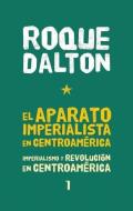 El Aparato Imperialista En Centroamarica: Imperialismo Y Revolucian En Centroamarica Tomo 1 di Roque Dalton edito da OCEAN PR (WA)