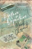 Prepare for Departure: Notes on a single mother, a misfit son, inevitable mortality and the enduring allure of frequent flyer miles di Mark Chesnut edito da LIGHTNING SOURCE INC