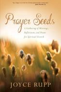 Prayer Seeds di Joyce Rupp edito da Ave Maria Press