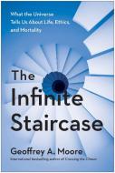 The Infinite Staircase: A Technology Strategist Investigates the Business of Living di Geoffrey A. Moore edito da BENBELLA BOOKS