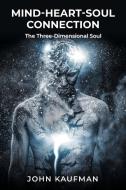 Mind-Heart-Soul Connection di John Kaufman edito da Great Writers Media, LLC