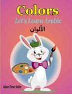Let's Learn Arabic: Colors di Adam Omar Nader edito da Createspace Independent Publishing Platform