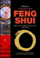 A Course in Real Feng Shui: Make Your Property Work for You, at All Times di Althea S. T. edito da Createspace Independent Publishing Platform