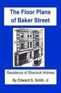 The Floor Plans of Baker Street: Residence of Sherlock Holmes di Edward S. Smith Jr edito da Createspace Independent Publishing Platform