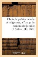 Choix de Po sies Morales Et Religieuses, l'Usage Des Maisons d' ducation di Sans Auteur edito da Hachette Livre - Bnf