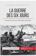 Ebook La guerre des Six Jours di Héloïse Malisse, 50minutes edito da 50Minutes.fr