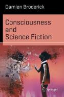 Consciousness and Science Fiction di Damien Broderick edito da Springer-Verlag GmbH