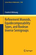 Refinement Monoids, Equidecomposability Types, and Boolean Inverse Semigroups di Friedrich Wehrung edito da Springer International Publishing