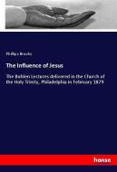 The Influence of Jesus di Phillips Brooks edito da hansebooks