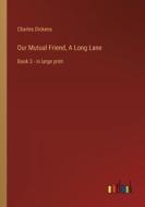 Our Mutual Friend, A Long Lane di Charles Dickens edito da Outlook Verlag