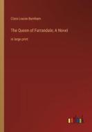 The Queen of Farrandale; A Novel di Clara Louise Burnham edito da Outlook Verlag
