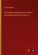 The People's Guide a Business, Political and Religious Directory of Henry Co. di Cline & McHaffie edito da Outlook Verlag
