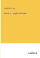 Memoir of Theophilus Parsons di Theophilus Parsons edito da Anatiposi Verlag