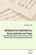 INTERACTIVE MOTION for Brass Quintet and Tape di Young-Hwan Yeo edito da VDM Verlag