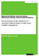 Errors Involved In The Estimation Of Leachate Pollution Index Of Solid Waste Landfill In Bangladesh di Mahmud M Minhaz, Islam M Rafizul, Muhammed Alamgir edito da Grin Publishing