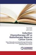 Induction Chemotherapy+RT vs Radiotherapy Alone in Cancer Cervix di Vikas Fotedar, Rajeev Seam, Manoj Gupta edito da LAP Lambert Academic Publishing