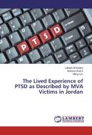 The Lived Experience of PTSD as Described by MVA Victims in Jordan di Lilibeth Al-Kofahy, Anthony Welch, Meng Lim edito da LAP Lambert Academic Publishing