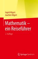 Mathematik - ein Reiseführer di Ingrid Hilgert, Joachim Hilgert edito da Springer-Verlag GmbH