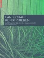 Landschaft Konstruieren: Materialien, Techniken, Bauelemente edito da Birkhauser Basel