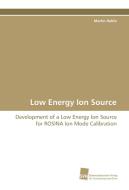 Low Energy Ion Source di Martin Rubin edito da Südwestdeutscher Verlag für Hochschulschriften AG  Co. KG