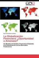 La Globalización Financiera: ¿Oportunidad o Amenaza? di Sara Urionabarrenetxea edito da LAP Lambert Acad. Publ.