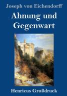 Ahnung und Gegenwart (Großdruck) di Joseph Von Eichendorff edito da Henricus