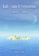 Reality Creation für Fortgeschrittene di Frederick E. Dodson edito da Bohmeier, Joh.
