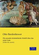 Die pseudo-Aristotelische Schrift über das reine Gute di Otto Bardenhewer edito da Verlag der Wissenschaften