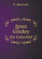 Ignaz Ginzkey Ein Culturbild di F Mamroth edito da Book On Demand Ltd.