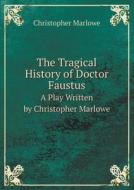 The Tragical History Of Doctor Faustus A Play Written By Christopher Marlowe di Christopher Marlowe edito da Book On Demand Ltd.