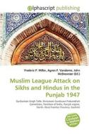 Muslim League Attack On Sikhs And Hindus In The Punjab 1947 di #Miller,  Frederic P. Vandome,  Agnes F. Mcbrewster,  John edito da Vdm Publishing House