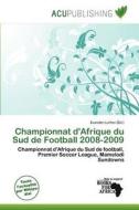 Championnat D\'afrique Du Sud De Football 2008-2009 edito da Acu Publishing