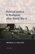 Political Justice In Budapest After World War II di Andrea Peto, Ildiko Barna edito da Central European University Press