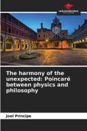 The harmony of the unexpected: Poincaré between physics and philosophy di Joel Principe edito da Our Knowledge Publishing