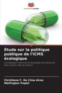 Étude sur la politique publique de l'ICMS écologique di Christiane F. de Cima Aires, Wellington Popiel edito da Editions Notre Savoir