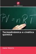 Termodinâmica e cinética química di Ioana Stanciu edito da Edições Nosso Conhecimento