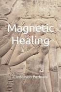 Magnetic Healing di Clederson Paduani edito da LIGHTNING SOURCE INC