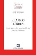 Seamos Libres: Apuntes Para Volver a Vivir En Libertad di Jose Benegas edito da Jose Benegas