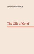 The Gift of Grief di Søren Landkildehus edito da Books on Demand