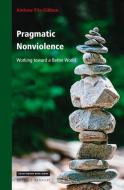 Pragmatic Nonviolence: Working Toward a Better World di Andrew Fitz-Gibbon edito da BRILL/RODOPI