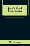 Jack's Ward di Horatio Alger edito da Alpha Editions