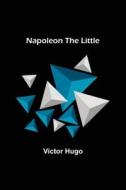 Napoleon the Little di Victor Hugo edito da Alpha Editions