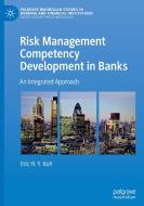 Risk Management Competency Development in Banks di Eric H. Y. Koh edito da Springer Singapore