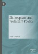 Shakespeare and Protestant Poetics di Jason Gleckman edito da PALGRAVE MACMILLAN LTD