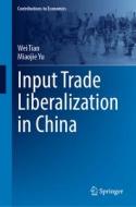 Input Trade Liberalization in China di Wei Tian, Miaojie Yu edito da SPRINGER NATURE