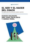 Ser Y El Hacer Del Coach, El di Ana Luisa Escalante, Damián Goldvarg, Norma Perel edito da Ediciones Granica, S.A.