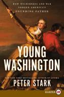 Young Washington: How Wilderness and War Forged America's Founding Father di Peter Stark edito da HARPERLUXE