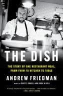 The Dish: The Lives and Labor Behind One Plate of Food di Andrew Friedman edito da MARINER BOOKS