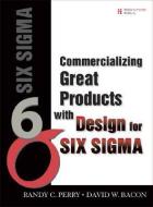 Commercializing Great Products with Design for Six SIGMA di Randy C. Perry, David Bacon edito da ADDISON WESLEY PUB CO INC