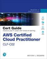 AWS Certified Cloud Practitioner CLF-C02 Cert Guide di Anthony J. Sequeira edito da Pearson Education